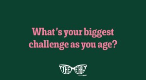 What's your biggest challenge as you age?