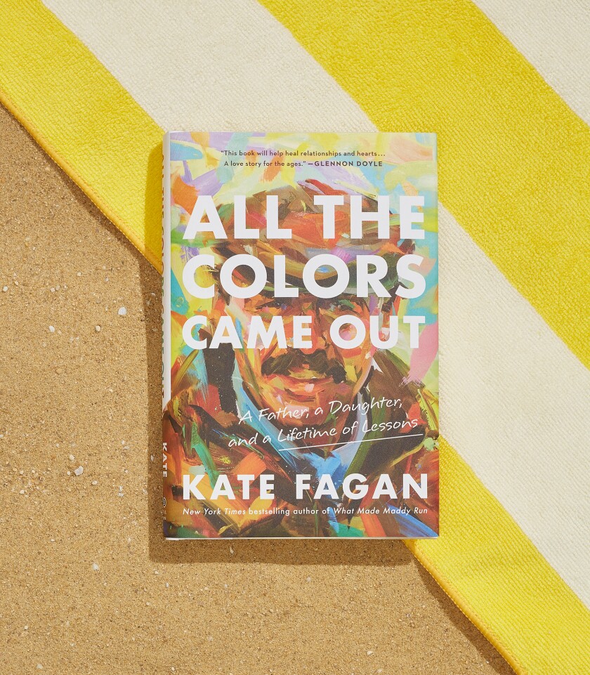All The Colors Came Out: A Father, A Daughter, and a Lifetime of Lessons by Kate Fagan