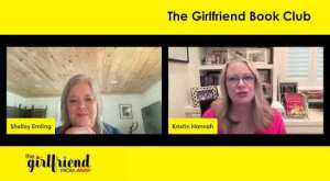 The Girlfriend Author Interview: Kristin Hannah, May 2024 — ‘ The Women'