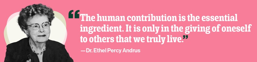 “The human contribution is the essential ingredient. It is only in the giving of oneself to others that we truly live.”
